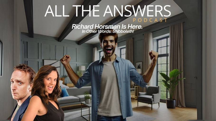 All The Answers Episode 103:  Richard Horsman is here.  In Other Words:  Shibboleth!