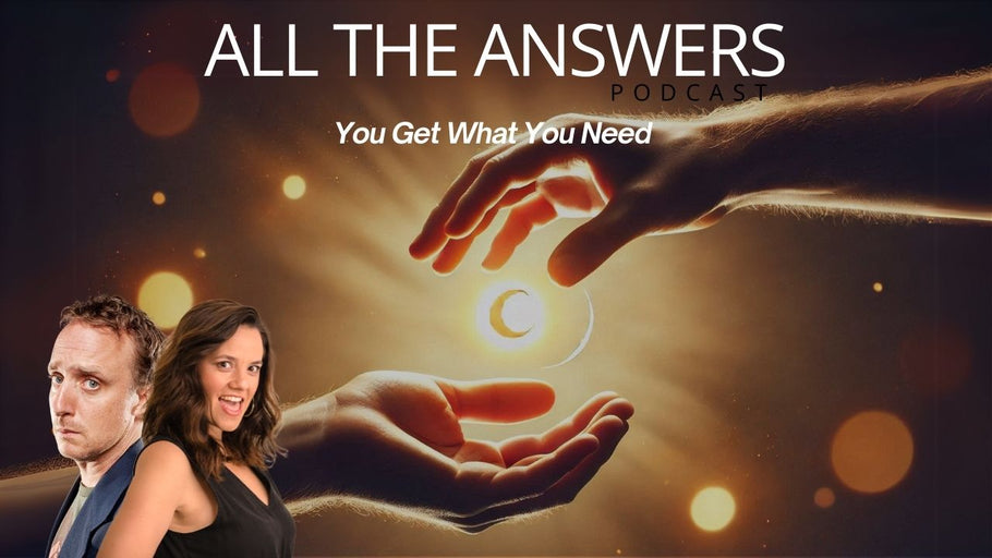 All The Answers Episode 111:  You get what you need