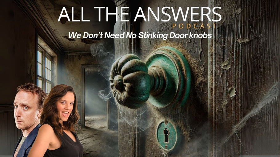 All The Answers Episode 114: We Don’t Need No Stinking Doorknobs