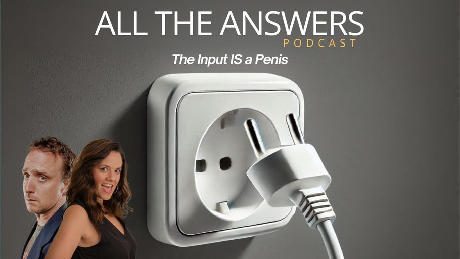 All The Answers Episode 115: The Input IS a Penis