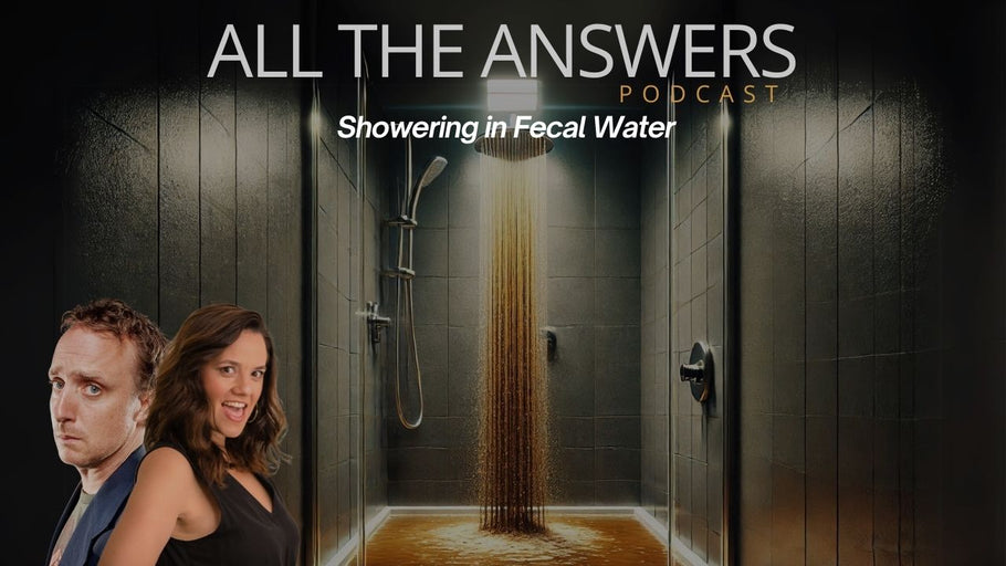 All The Answers Episode Episode 117 - Showering in Fecal Water