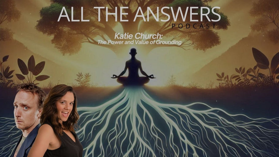 All The Answers Episode 119: Katie Church: The Power and Value of Grounding