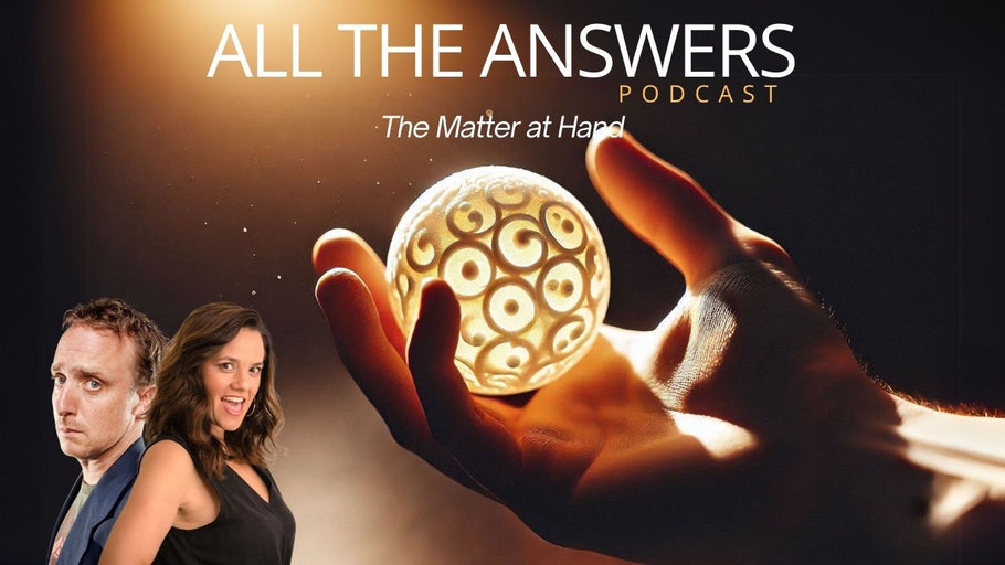 All The Answers Episode 132: The Matter At Hand
