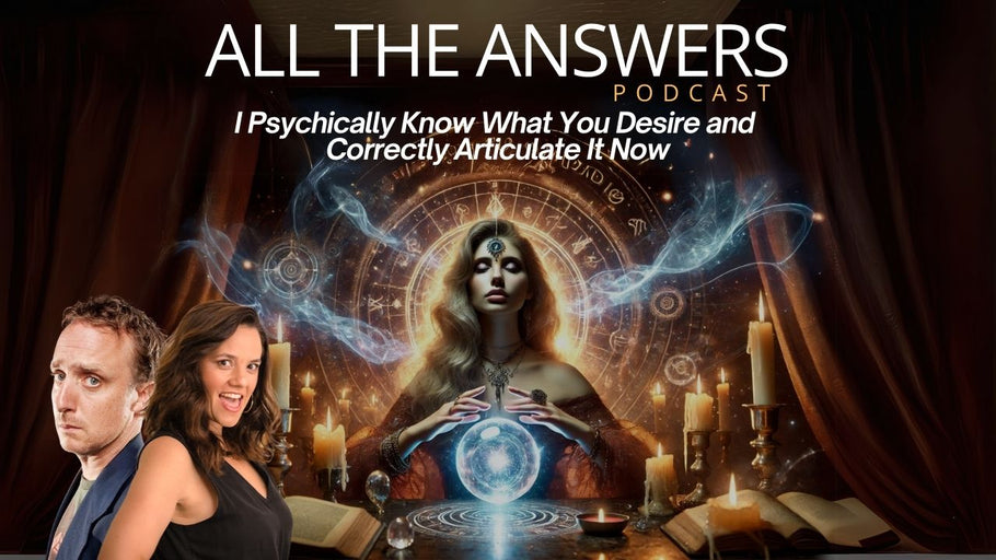 All The Answers Episode 136: I Psychically Know What You Desire And Correctly Articulate It Now