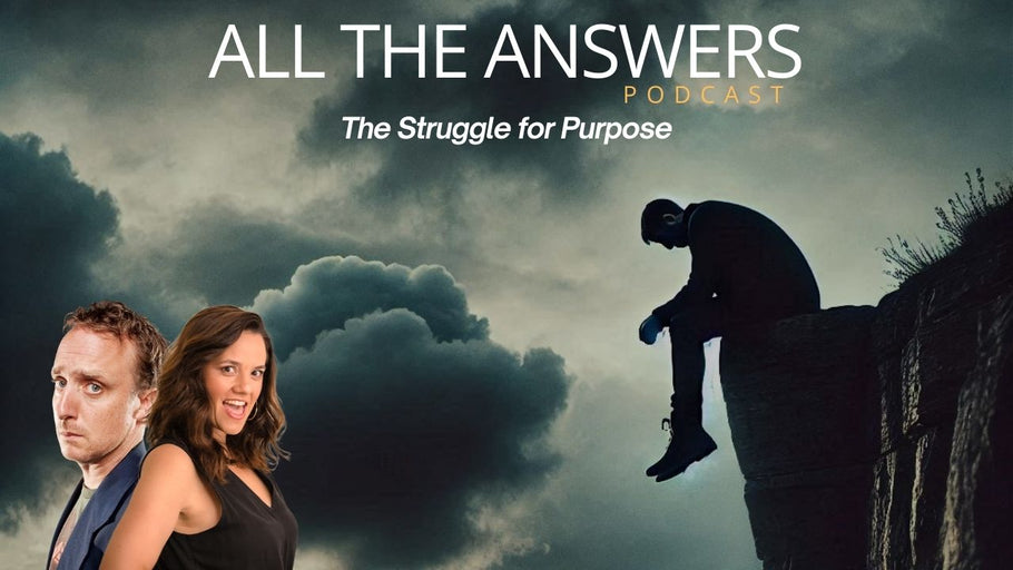 All The Answers Episode 140: The Struggle For Purpose