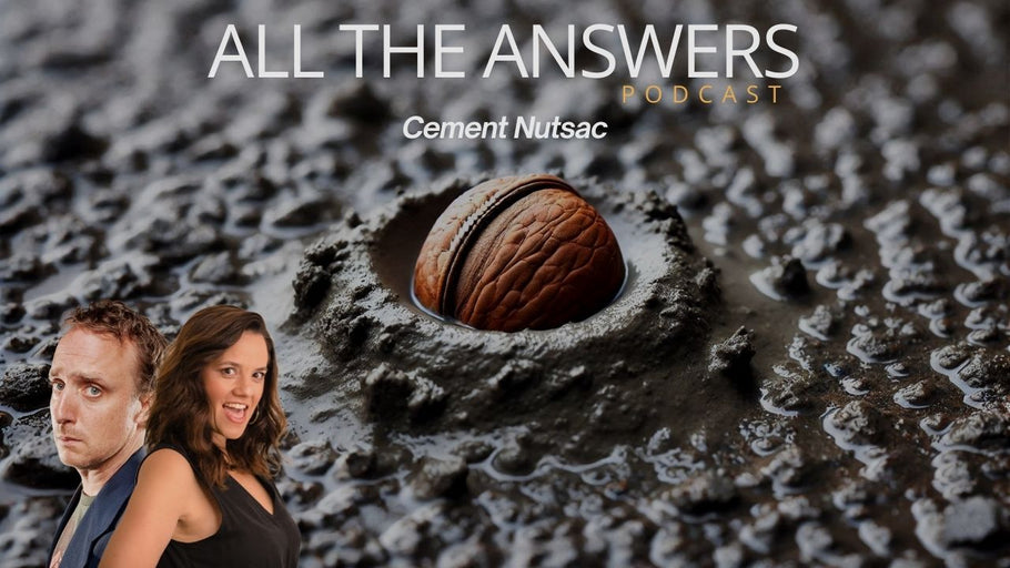 All The Answers Episode 14: Cement Nutsac