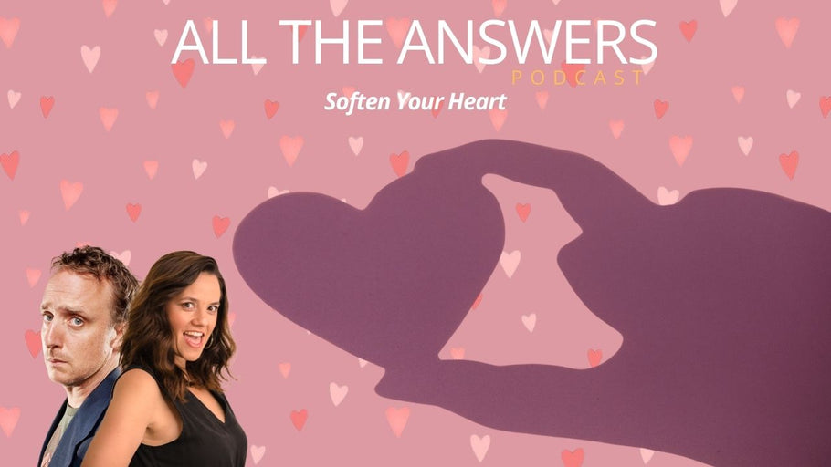 All The Answers Episode 155: Soften Your Heart