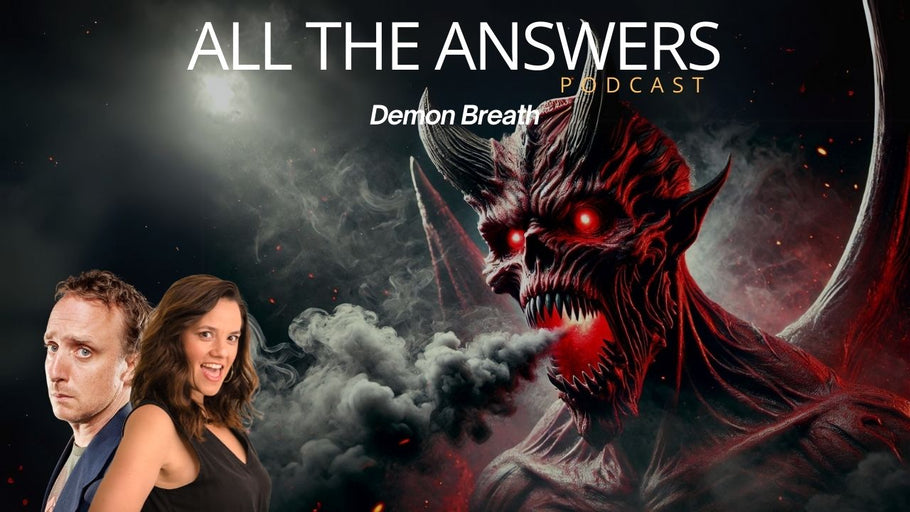All The Answers Episode 15: Demon Breath