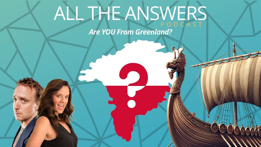 All The Answers Episode 165:  Are YOU From Greenland?