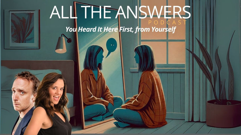 All The Answers Episode 172: You heard It Here First, From Yourself