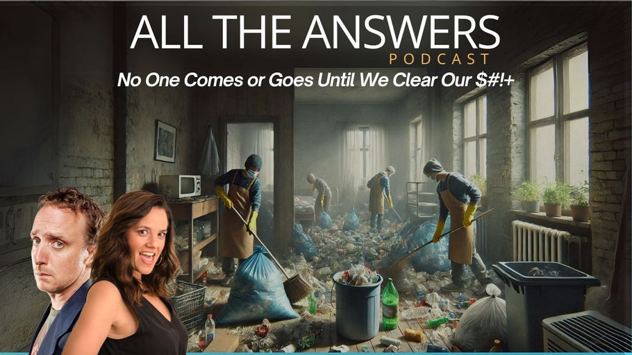 All The Answers Episode 17:No One Comes Or Goes Until We Clear Our $#!+