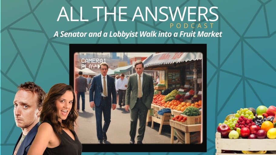 All The Answers Episode 192: A Senator and a Lobbyist walk into a Fruit Market