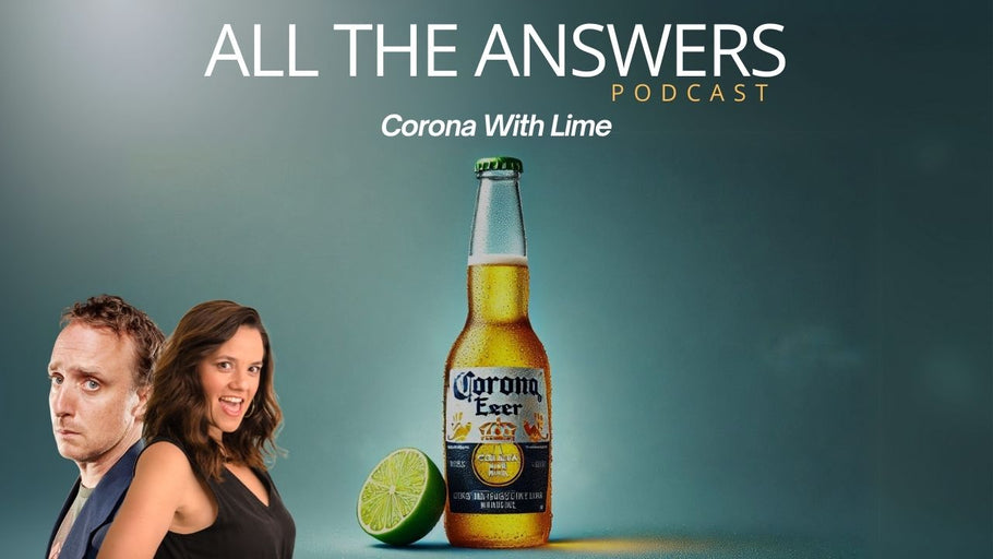 All The Answers Episode 3: Corona with Lime