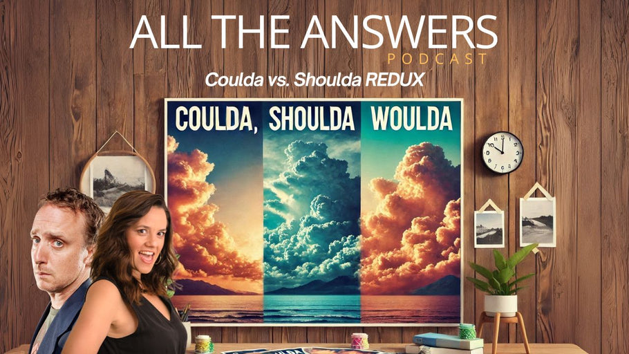 All The Answers Episode 52: Coulda vs. Shoulda REDUX