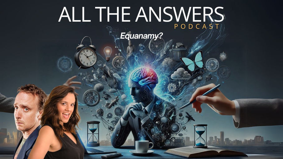 All The Answers Episode 60: Equanamy?