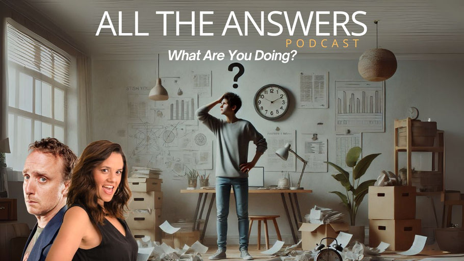 All The Answers Episode 61: What Are You Doing?