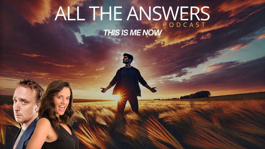 All The Answers Episode 71: THIS IS ME NOW
