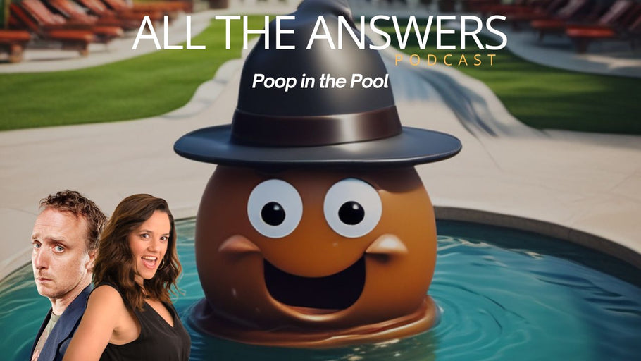 All The Answers Episode 74: Poop in the Pool