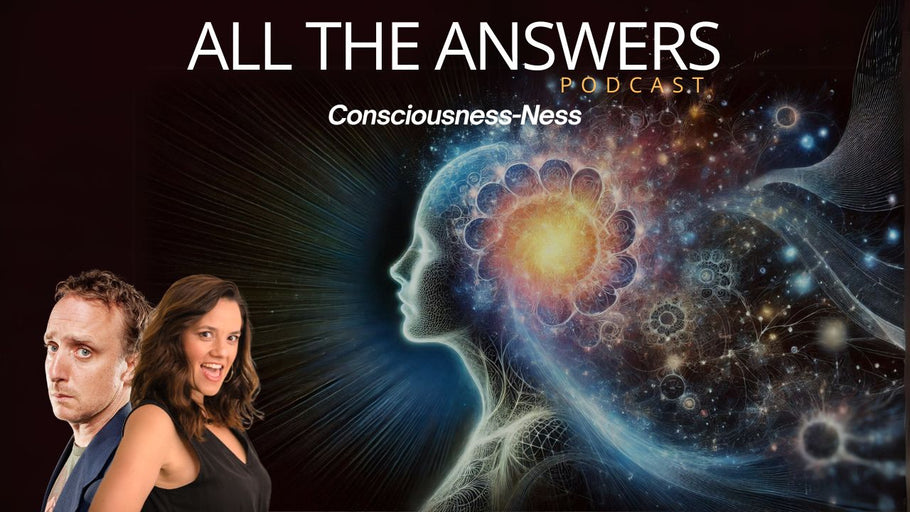 All The Answers Episode 79: Consciouness-ness