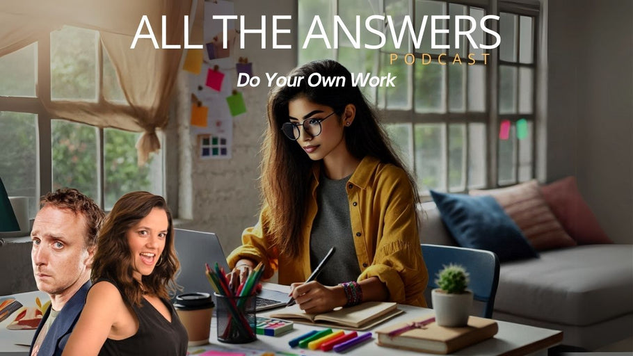 All The Answers Episode 7: Do Your Own Work