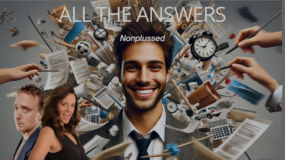 All The Answers Episode 93: Nonplussed