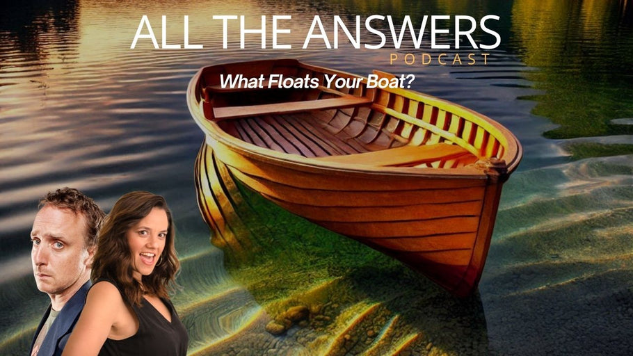 All The Answers Episode 98: What Floats Your Boat?