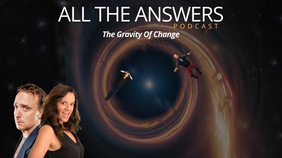 All The Answers Episode 211: The Gravity of Change